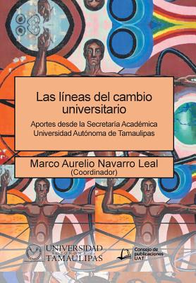 Las líneas del cambio universitario: Aportes desde la Secretaría Académica Universidad Autónoma de Tamaulipas