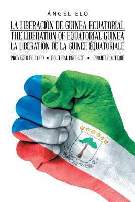 La Liberación De Guinea Ecuatorial the Liberation of Equatorial Guinea La Libération De La Guinée Équatoriale: Proyecto Político Political Project Pro