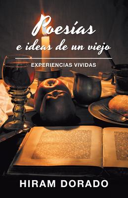 Poesías E Ideas De Un Viejo: Experiencias Vividas