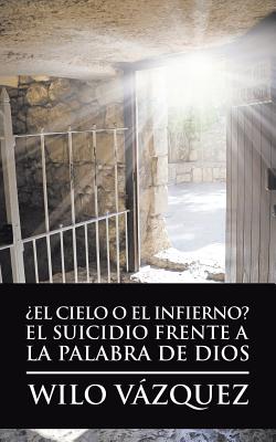 ¿El Cielo O El Infierno? El Suicidio Frente a La Palabra De Dios