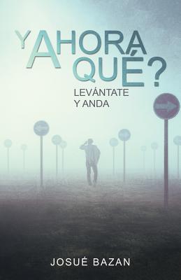 Y Ahora Qué?: Levántate Y Anda