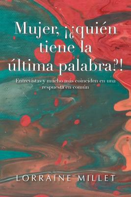 Mujer, ¡¿Quién Tiene La Última Palabra?!: Entrevistas Y Mucho Más Coinciden En Una Respuesta En Común