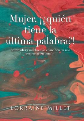 Mujer, ¡¿Quién Tiene La Última Palabra?!: Entrevistas Y Mucho Más Coinciden En Una Respuesta En Común