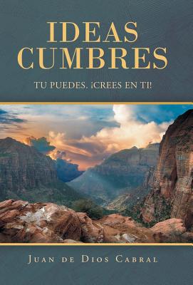 Ideas Cumbres: Tu Puedes. ¡Crees En Ti!