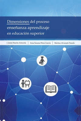 Dimensiones Del Proceso Enseñanza Aprendizaje En Educación Superior