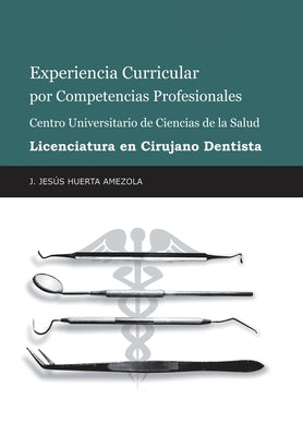 Experiencia Curricular Por Competencias Profesionales Centro Universitario De Ciencias De La Salud Licenciatura En Cirujano Dentista