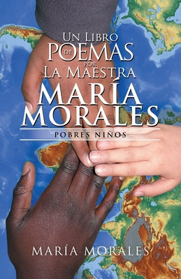 Un Libro De Poemas Por La Maestra María Morales: Pobres Niños