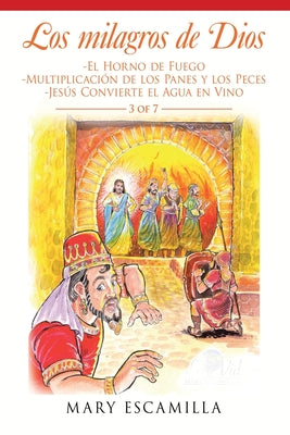 Los Milagros De Dios: -El Horno De Fuego -Multiplicación De Los Panes Y Los Peces -Jesús Convierte El Agua En Vino