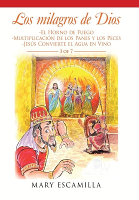 Los Milagros De Dios: -El Horno De Fuego -Multiplicación De Los Panes Y Los Peces -Jesús Convierte El Agua En Vino