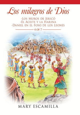 Los Milagros De Dios: -Los Muros De Jericó -El Aceite Y La Harina -Daniel En El Foso De Los Leones