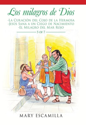 Los Milagros De Dios: -La Curación Del Cojo De La Hermosa -Jesús Sana a Un Ciego De Nacimiento -El Milagro Del Mar Rojo