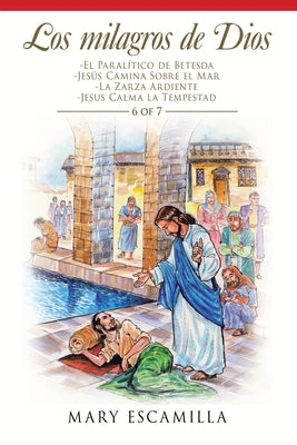 Los Milagros De Dios: -El Paralítico De Betesda -Jesús Camina Sobre El Mar -La Zarza Ardiente -Jesus Calma La Tempestad