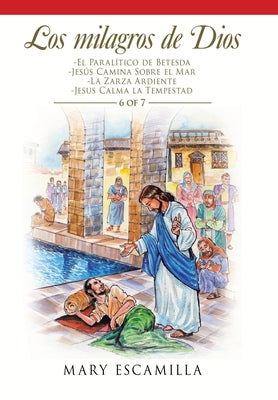 Los Milagros De Dios: -El Paralítico De Betesda -Jesús Camina Sobre El Mar -La Zarza Ardiente -Jesus Calma La Tempestad