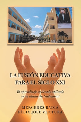 La Fusión Educativa Para El Siglo Xxi: El Aprendizaje Acelerado Aplicado En La Educación Tradicional