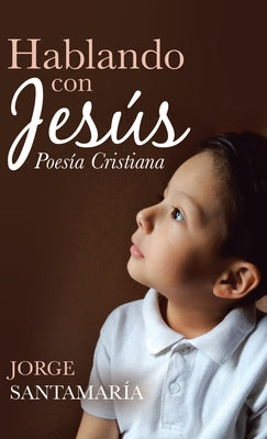 Hablando Con Jesús: Poesía Cristiana