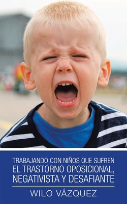 Trabajando Con Niños Que Sufren El Trastorno Oposicional, Negativista Y Desafiante