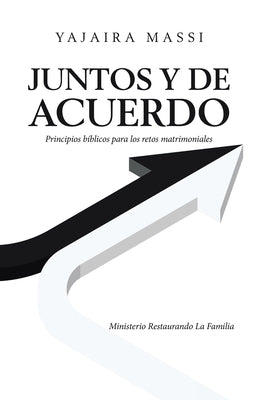 Juntos Y De Acuerdo: Principios Bíblicos Para Los Retos Matrimoniales Ministerio Restaurando La Familia