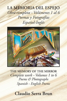 La Memoria Del Espejo Obra Completa - Volúmenes 1 Al 6 Poemas Y Fotografías Español-Inglés: The Memory of the Mirror Complete Work - Volumes 1 to 6 Po