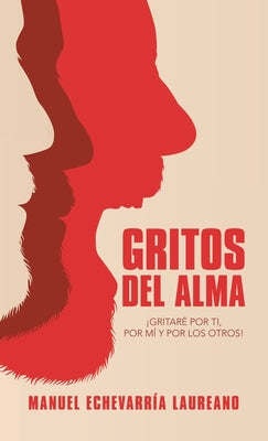 Gritos Del Alma: ¡Gritaré Por Ti, Por Mí Y Por Los Otros!