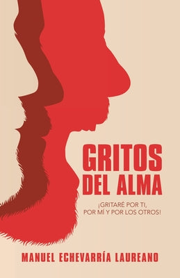 Gritos Del Alma: ¡Gritaré Por Ti, Por Mí Y Por Los Otros!