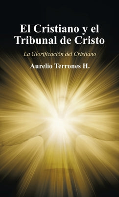 El Cristiano Y El Tribunal De Cristo: La Glorificación Del Cristiano