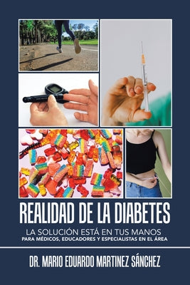 Realidad De La Diabetes: La Solución Está En Tus Manos Para Médicos, Educadores Y Especialistas En El Área