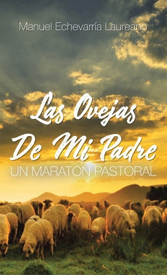 Las Ovejas De Mi Padre: Un Maratón Pastoral