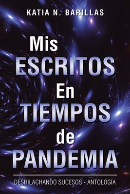 Mis Escritos En Tiempos De Pandemia: Deshilachando Sucesos - Antología