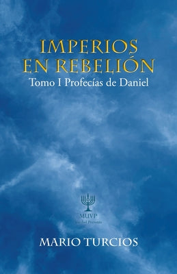 Imperios En Rebelión: Tomo I Profecías De Daniel