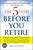 The 5 Years Before You Retire: Retirement Planning When You Need It the Most