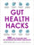 Gut Health Hacks: 200 Ways to Balance Your Gut Microbiome and Improve Your Health!