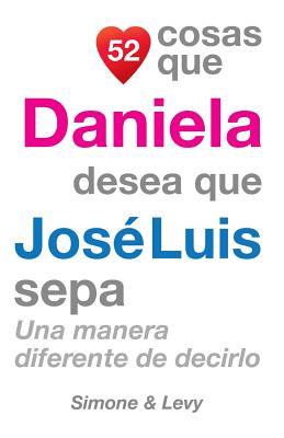 52 Cosas Que Daniela Desea Que José Luis Sepa: Una Manera Diferente de Decirlo