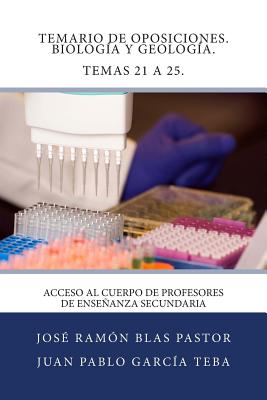 Temario de Oposiciones. Biologia y Geologia. Temas 21 a 25.: Acceso al Cuerpo de Profesores de Enseñanza Secundaria