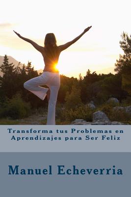 Transforma tus Problemas en Aprendizajes para Ser Feliz