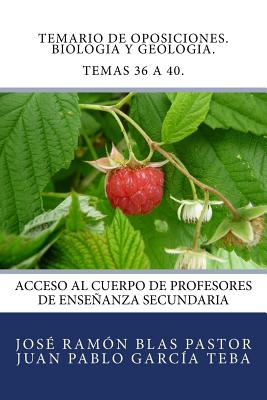 Temario de Oposiciones. Biologia y Geologia. Temas 36 a 40.: Acceso al Cuerpo de Profesores de Enseñanza Secundaria