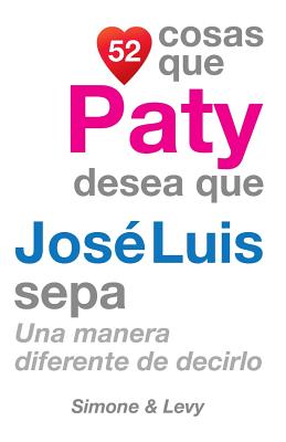 52 Cosas Que Paty Desea Que José Luis Sepa: Una Manera Diferente de Decirlo