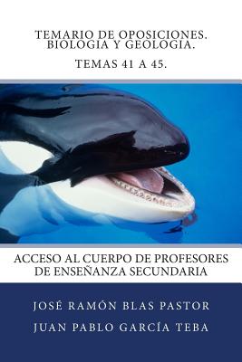 Temario de Oposiciones. Biologia y Geologia. Temas 41 a 45.: Acceso al Cuerpo de Profesores de Enseñanza Secundaria