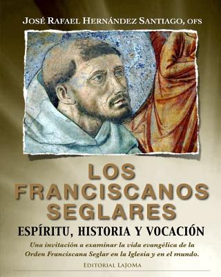 Los Franciscanos Seglares: espiritu, historia y vocacion: Una invitación a examinar la vida evangélica de la Orden Franciscana Seglar en la Igles