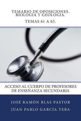 Temario de Oposiciones. Biologia y Geologia. Temas 61 a 65.: Acceso al Cuerpo de Profesores de Enseñanza Secundaria