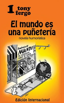 El mundo es una puñeteria: Novela Humoristica