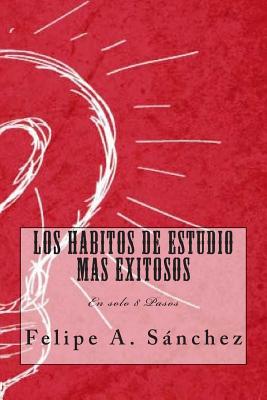 Los Habitos de Estudio mas Exitosos: En solo 8 Pasos