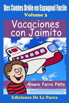 Des Contes Drôle en Espagnol Facile 3: Vacaciones con Jaimito