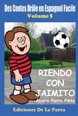 Des Contes Drôle en Espagnol Facile 5: Riendo con Jaimito