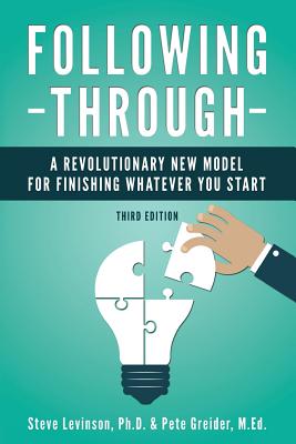 Following Through: A Revolutionary New Model for Finishing Whatever You Start