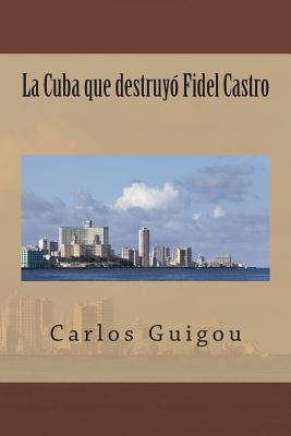 La Cuba que destruyo Fidel Castro