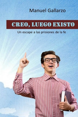 Creo, luego existo: un escape a las prisiones de la fe