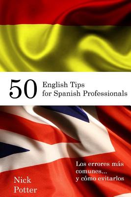 50 English Tips for Spanish Professionals: Los errores más comunes... y cómo evitarlos