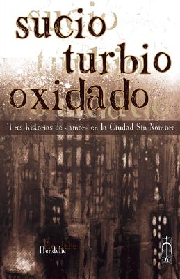 Sucio, turbio, oxidado: Tres historias de 