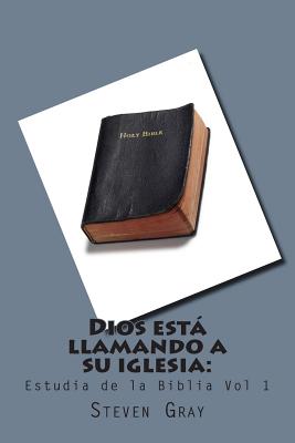 Dios esta llamando a su iglesia: estudio de la Biblia Vol 1