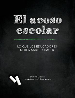 El Acoso Escolar - Bullying: Lo que los educadores deben saber y hacer